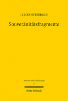 Souveranitatsfragmente: Ein Beitrag Zur Literaturgeschichte Der Souveranitat Und Gegenwartigen Herausforderungen Der Rechtswissenschaften Im Spiegel Der Digitalisierung 3161583272 Book Cover