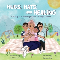 Hugs, Hats, and Healing : A Story of a Mommy's Love Through Cancer 1965142079 Book Cover