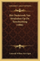 Het Onderzoek Van Strafzaken Op De Terechtzitting (1886) 1160104395 Book Cover