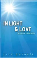 In Light & Love: My Guide To Balance 1484078969 Book Cover
