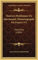 Oeuvres Posthumes De Marmontel, Historiographe De France V4: Memoires (1804) 116811148X Book Cover