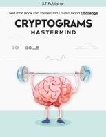 Cryptograms Mastermind: A Puzzle Book for Those Who Love a Good Challenge B0BW2C6MF1 Book Cover