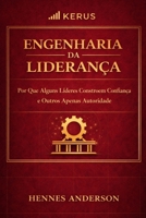 Engenharia da Liderança: Por Que Alguns Líderes Constroem Confiança — e Outros Apenas Autoridade (Método Engenharia da Execução) (Portuguese Edition) B0GTJ1P351 Book Cover