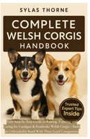 COMPLETE WELSH CORGIS HANDBOOK: Your step-by-step guide to raising, training, feeding, and caring for Cardigan & Pembroke Welsh Corgis — for beginners and enthusiasts alike B0FRYSJW4Y Book Cover