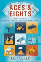 Aces & Eights: Gambling With Climate Change - The Dead Man's Hand 1977231667 Book Cover