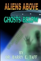Aliens Above, Ghosts Below 1312758422 Book Cover