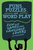 Puns, Puzzles, and Wordplay: Fun and Games for Language Lovers 1628737441 Book Cover