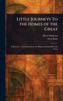 Little Journeys To the Homes of the Great 1023149397 Book Cover