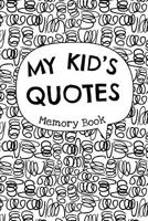 My Kid's Quotes - Memory Book: Cute Keepsake Journal to Preserve All The Memorable Things Your Children Say 172383470X Book Cover