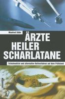 Ärzte Heiler Scharlatane: Schulmedizin und alternative Heilverfahren auf dem Prüfstand 3798513058 Book Cover