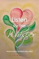 Listen for the Whisper: Heart-to-Heart Moments with Jesus B0FHBXJM43 Book Cover