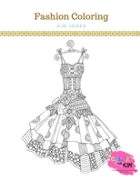 FASHION COLORING: AN ADULT COLORING BOOK: Fashion And Dresses - 2 Coloring Books In 1 179681024X Book Cover