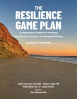 THE RESILIENCE GAME PLAN The Neuroscience Playbook for Developing Social, Emotional, Cognitive, and Biological Well-Being: Secondary - Module One 1616600160 Book Cover