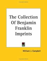 The Collection Of Benjamin Franklin Imprints 1162795050 Book Cover
