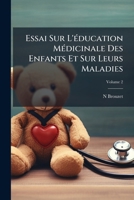 Essai Sur L'éducation Médicinale Des Enfants Et Sur Leurs Maladies, Volume 2 1246257610 Book Cover