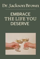 Embrace the life you deserve B0CLHPBYGR Book Cover