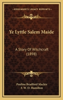 Ye Lyttle Salem Maide: A Story of Witchcraft 0548659958 Book Cover