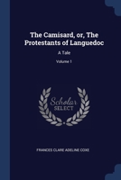 The Camisard, or, The Protestants of Languedoc: A Tale; Volume 1 1376619040 Book Cover