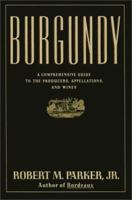 Burgundy: A Comprehensive Guide to the Producers, Appellations, and Wines 0671633783 Book Cover