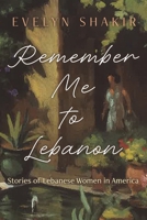 Remember Me to Lebanon: Stories of Lebanese Women in America 0815611897 Book Cover