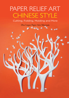 Paper Relief Art Chinese Style: Cutting, Folding, Molding and More 1602200203 Book Cover