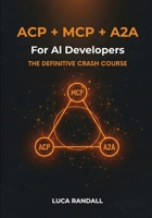 ACP + MCP + A2A for AI Developers: The Definitive Crash Course B0FX9374LW Book Cover