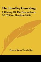 The Hoadley Genealogy: A History of the Descendants of William Hoadley of Branford, Connecticut Together With Some Account of Other Families of the Name 1015501109 Book Cover