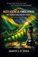 Inteligência Emocional no Marketing Empresarial: Como sobreviver e decidir em um mercado movido por emoções (Portuguese Edition) B0GTGDXLL4 Book Cover