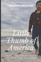 Little Thumb of America: Finding My Birth Mother in El Salvador 1092394656 Book Cover