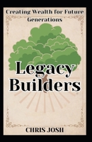 Legacy Builders:: Creating Wealth for Future Generations B0CVXNYKSB Book Cover
