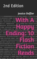 With A Happy Ending: 10 Flash Fiction Reads: 2nd Edition 1973574829 Book Cover