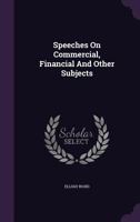 Speeches on Commercial, Financial and Other Subjects [electronic Resource] 1240099037 Book Cover