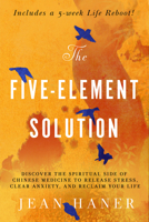 The Five-Element Solution: Discover the Spiritual Side of Chinese Medicine to Release Stress, Clear Anxiety, and Reclaim Your Life 1401958559 Book Cover