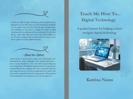 Teach Me How To... Digital Technology: A guided journal for helping seniors navigate digital technology B0DQJGN84D Book Cover