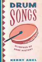 Drum Songs: Glimpses of Dene History (McGill-Queen's Studies in Ethnic History) 0773530037 Book Cover