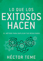 Lo que los exitosos hacen: El método para duplicar resultados 1641236760 Book Cover