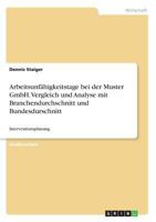 Arbeitsunfähigkeitstage bei der Muster GmbH. Vergleich und Analyse mit Branchendurchschnitt und Bundesdurschnitt: Interventionsplanung 3668627401 Book Cover