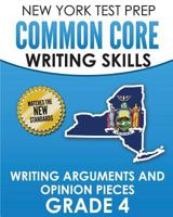 NEW YORK TEST PREP Common Core Writing Skills Writing Arguments and Opinion Pieces Grade 4: Covers the Next Generation ELA Standards 1726351610 Book Cover