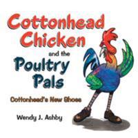 Cottonhead Chicken and the Poultry Pals: Cottonhead's New Shoes 1504337808 Book Cover