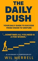 The Daily Push: Your Daily Guide to Success From Vision to Venture B0F7CB17NY Book Cover