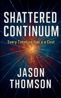 Shattered Continuum: Every Timeline Has A Cost 1088198635 Book Cover