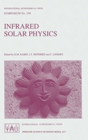 Infrared Solar Physics (International Astronomical Union Symposia) 0792325222 Book Cover