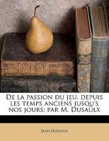 De La Passion Du Jeu: Depuis Les Temps Anciens Jusqu'à Nos Jours 2019944537 Book Cover