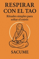 Respirar con el Tao: Rituales simples para soltar el estrés (Spanish Edition) B0FSDQGJCH Book Cover
