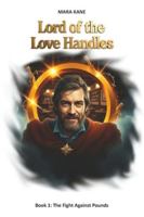 Lord of the Love Handles: Book 1: The Fight Against Pounds B0G5D9G763 Book Cover