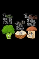 I'm A Brocolli And I Look Like A Tree I'm A Walnut And I Look Like A Brain I'm A Mushroom And I Hate This Game: Lined A5 Notebook for Mushroom 1708074554 Book Cover