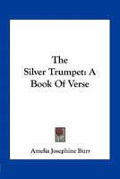 The Silver Trumpet: A Book of Verse 1163708798 Book Cover