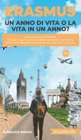 Erasmus. Un anno di vita o la vita in un anno?: Guida completa all'Erasmus. Consigli, aneddoti e suggerimenti attraverso la narrazione della prima ... che ne ha vissuti tre. 1802937218 Book Cover