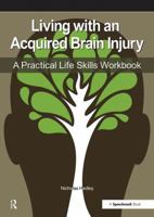 Living with an Acquired Brain Injury: The Practical Life Skills Workbook 0863888100 Book Cover