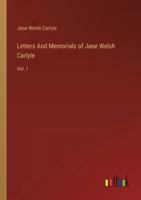 Letters And Memorials of Jane Welsh Carlyle: Vol. I 3385322340 Book Cover
